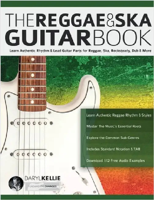 The Reggae & Ska Guitar Book: Learn Authentic Rhythm & Lead Guitar Parts for Reggae, Ska, Rocksteady, Dub & More by Kellie, Daryl