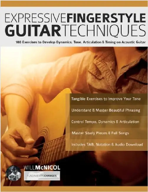 Expressive Fingerstyle Guitar Techniques: 100 Exercises to Develop Dynamics, Tone, Articulation & Timing on Acoustic Guitar by McNicol, Will