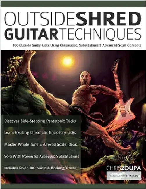 Outside Shred Guitar Techniques: 100 Outside Guitar Licks Using Chromatics, Substitutions & Advanced Scale Concepts by Zoupa, Chris