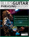 Robben Ford: Blues Guitar Phrasing Masterclass: Create Expressive Blues Guitar Solos with Powerful Phrasing, Articulation & Dynamics by Ford, Robben