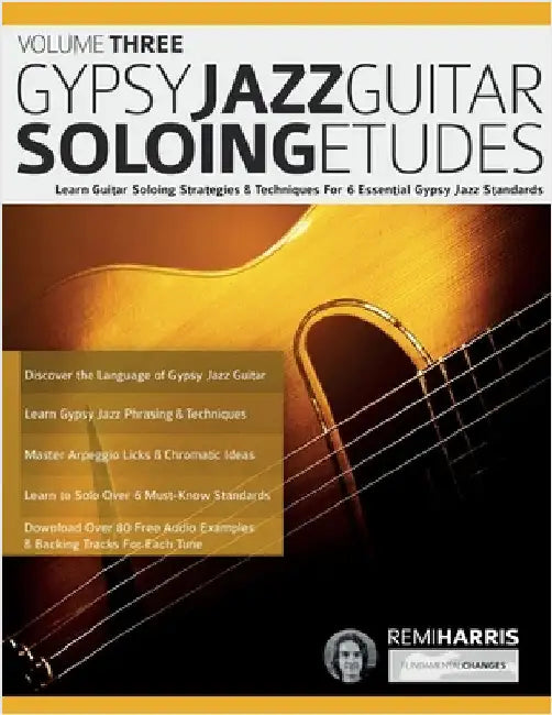 Gypsy Jazz Guitar Soloing Etudes - Volume Three: Learn Guitar Soloing Strategies & Techniques For 6 Essential Gypsy Jazz Standards by Harris, Remi