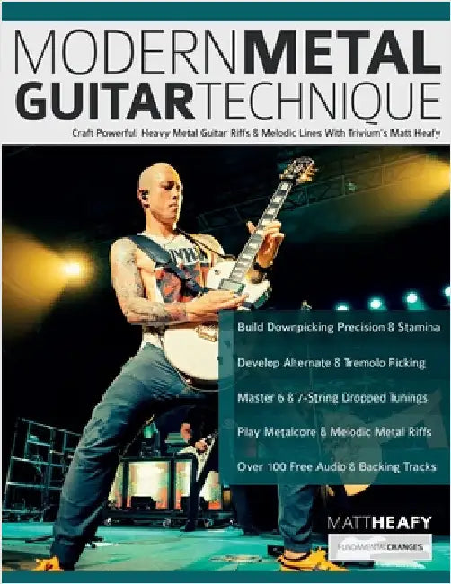 Modern Metal Guitar Technique: Craft Powerful, Heavy Metal Guitar Riffs & Melodic Lines With Trivium's Matt Heafy by Heafy, Matt