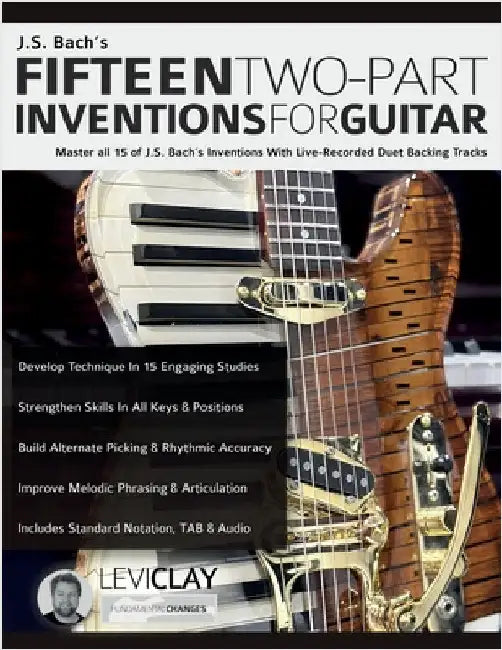 J.S. Bach's Fifteen Two-Part Inventions For Guitar: Master all 15 of J.S. Bach's Inventions With Live-Recorded Duet Backing Tracks by Clay, Levi