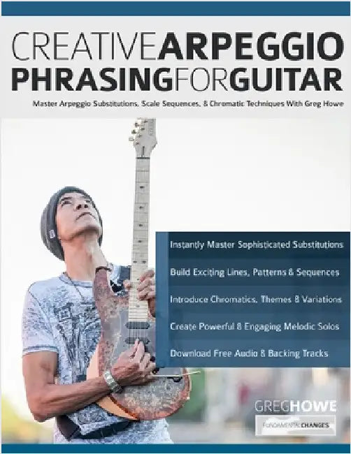Creative Arpeggio Phrasing for Guitar: Master Arpeggio Substitutions, Scale Sequences, & Chromatic Techniques With Greg Howe by Howe, Greg