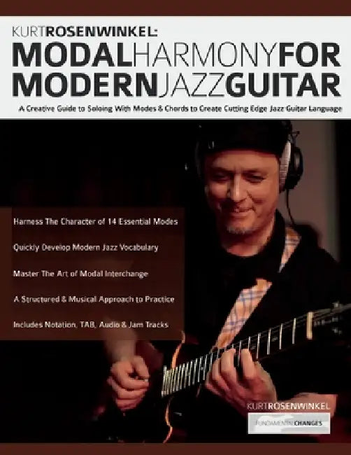 Kurt Rosenwinkel: A Creative Guide to Soloing With Modes & Chords to Create Cutting Edge Jazz Guitar Language by Kurt Rosenwinkel, Tim Pettingale, Joseph Alexander
