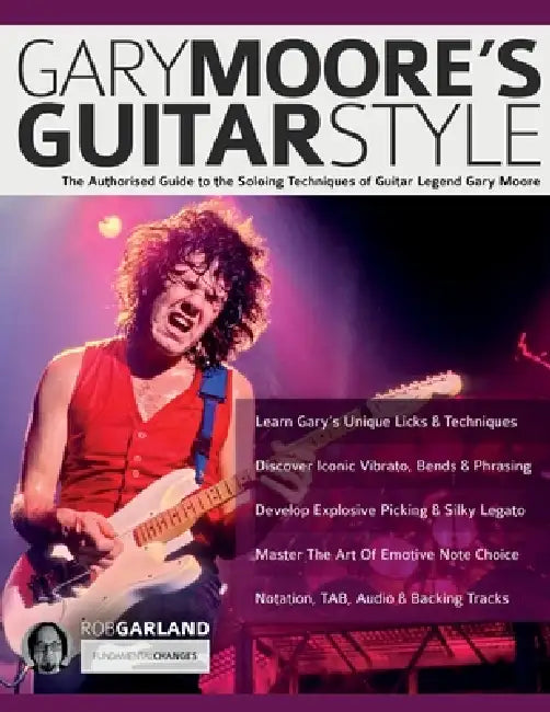 Gary Moore's Guitar Style: The Authorised Guide to the Soloing Techniques of Guitar Legend Gary Moore by Rob Garland, Joseph Alexander, Bob Daisley
