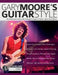 Gary Moore's Guitar Style: The Authorised Guide to the Soloing Techniques of Guitar Legend Gary Moore by Rob Garland, Joseph Alexander, Bob Daisley