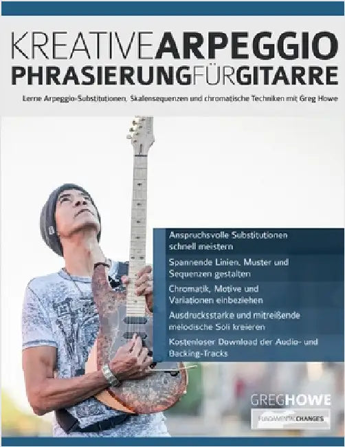 Kreative Arpeggio-Phrasierung für Gitarre: Lerne Arpeggio-Substitutionen, Skalensequenzen und chromatische Techniken mit Greg Howe by Howe, Greg
