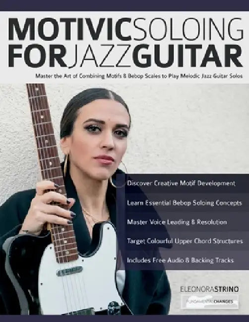Motivic Soloing for Jazz Guitar by Eleonora Strino, Tim Pettingale, Joseph Alexander