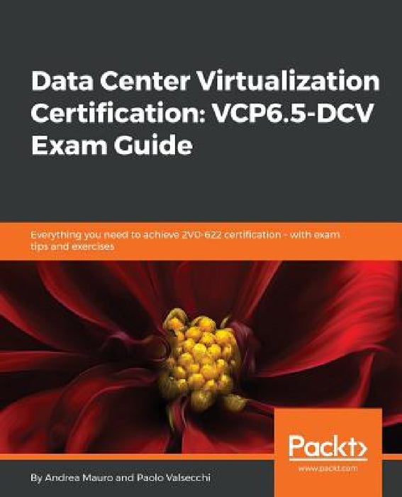 Data Center Virtualization Certification: Everything you need to achieve 2V0-622 certification - with exam tips and exercises by Andrea Mauro, Paolo Valsecchi
