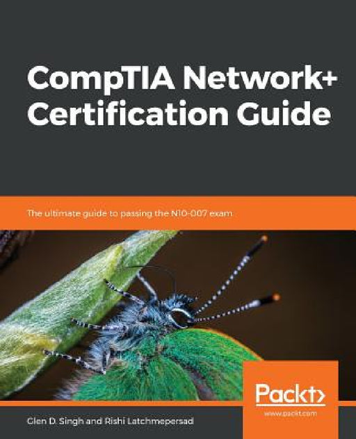 CompTIA Network+ Certification Guide: The ultimate guide to passing the N10-007 exam by Glen D. Singh, Rishi Latchmepersad