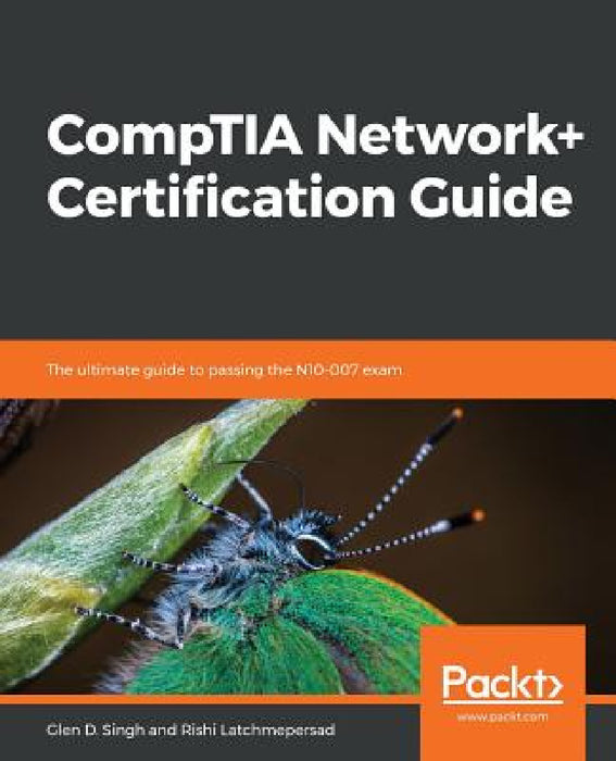 CompTIA Network+ Certification Guide: The ultimate guide to passing the N10-007 exam by Glen D. Singh, Rishi Latchmepersad