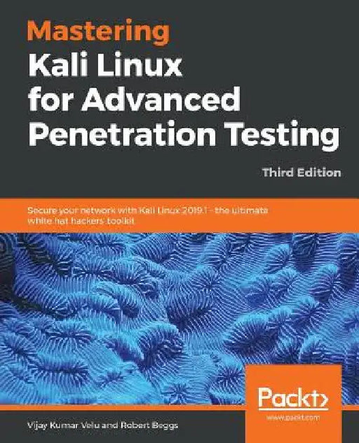 Mastering Kali Linux for Advanced Penetration Testing - Third Edition: Secure your network with Kali Linux 2019.1 - the ultimate white hat hackers' to by Vijay Kumar Velu
