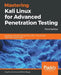 Mastering Kali Linux for Advanced Penetration Testing - Third Edition: Secure your network with Kali Linux 2019.1 - the ultimate white hat hackers' to by Vijay Kumar Velu