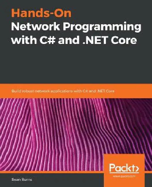 Hands-On Network Programming with C# and .NET Core by Sean Burns