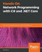 Hands-On Network Programming with C# and .NET Core by Sean Burns