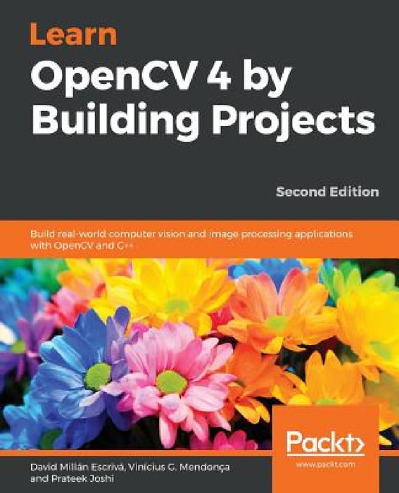 Learn OpenCV 4 by Building Projects - Second Edition: Build real-world computer vision and image processing applications with OpenCV and C++ by David Millán Escrivá, Vinícius G. Mendonça, Prateek Joshi