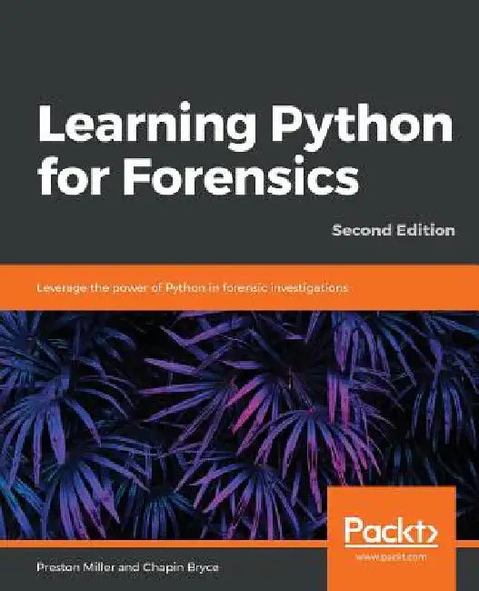 Learning Python for Forensics -Second Edition by Preston Miller
