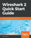Wireshark 2 Quick Start Guide: Secure your network through protocol analysis by Charit Mishra
