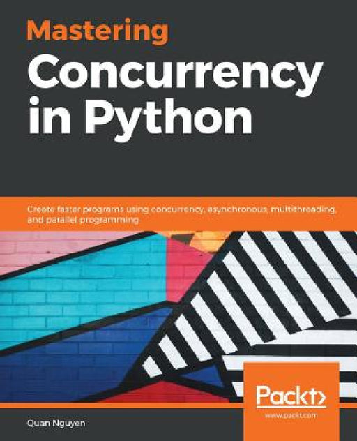 Mastering Concurrency in Python by Quan Nguyen