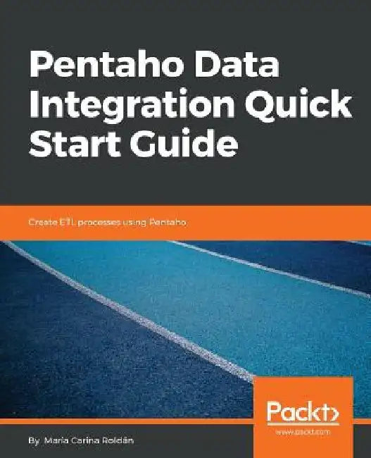 Pentaho Data Integration Quick Start Guide by María Carina Roldán