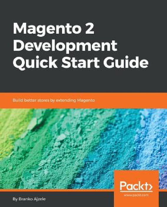 Magento 2 Development Quick Start Guide by Branko Ajzele