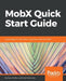 MobX Quick Start Guide: Supercharge the client state in your React apps with MobX by Pavan Podila, Michel Weststrate