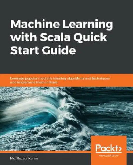 Machine Learning with Scala Quick Start Guide by MD Rezaul Karim