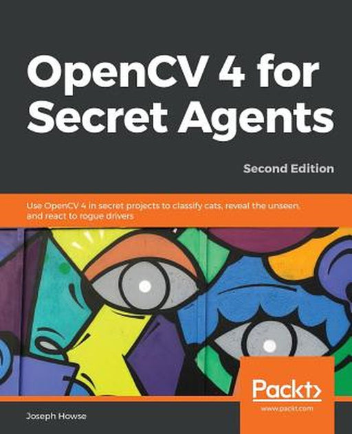 OpenCV 4 for Secret Agents by Howse, Joseph