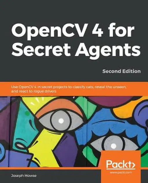 OpenCV 4 for Secret Agents by Howse, Joseph
