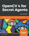 OpenCV 4 for Secret Agents by Howse, Joseph