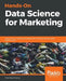 Hands-On Data Science for Marketing: Improve your marketing strategies with machine learning using Python and R by Yoon Hyup Hwang