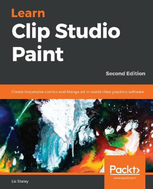 Learn Clip Studio Paint: Create impressive comics and Manga art in world-class graphics software by Liz Staley