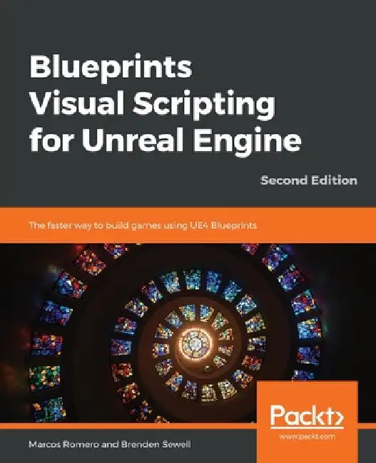 Blueprints Visual Scripting for Unreal Engine - Second Edition by Marcos Romero