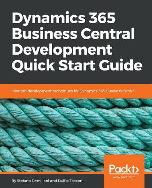 Dynamics 365 Business Central Development Quick Start Guide: Modern development techniques for Dynamics 365 Business Central by Stefano Demiliani, Duilio Tacco