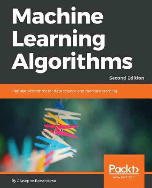 Machine Learning Algorithms - Second Edition: Popular algorithms for data science and machine learning, 2nd Edition by Giuseppe Bonaccorso
