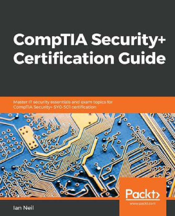 CompTIA Security+ Certification Guide: Master IT security essentials and exam topics for CompTIA Security+ SY0-501 certification by Ian Neil
