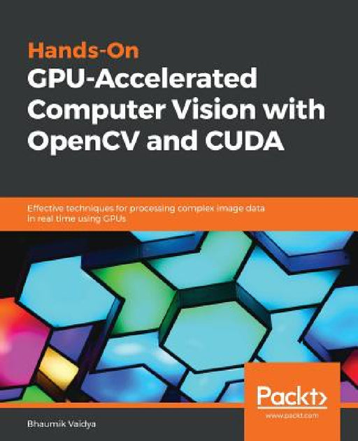 Hands-On GPU-Accelerated Computer Vision with OpenCV and CUDA by Bhaumik Vaidya