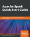 Apache Spark Quick Start Guide by Shrey Mehrotra