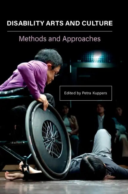 Disability Arts and Culture: Methods and Approaches by Petra Kuppers