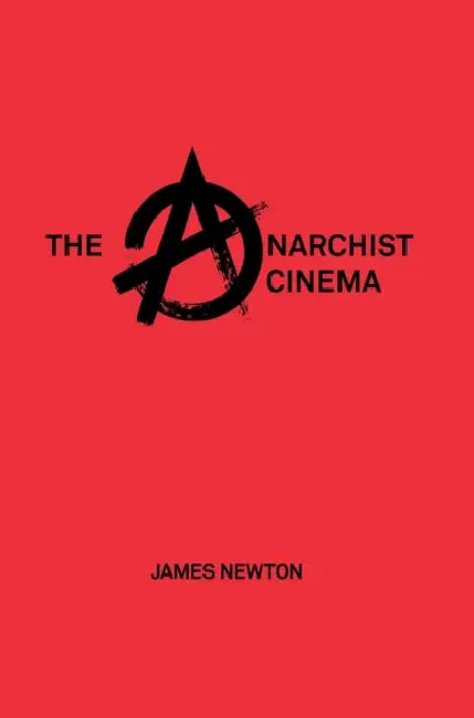 The Anarchist Cinema by James Newton
