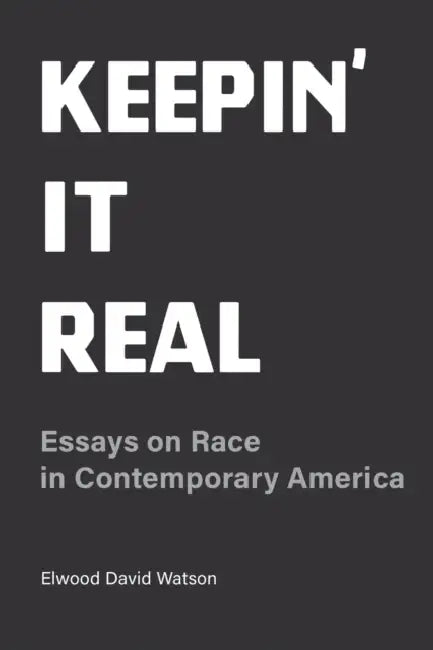Keepin' It Real: Essays on Race in Contemporary America by Elwood David Watson