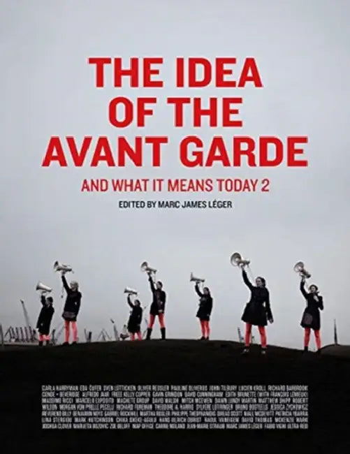 The Idea of the Avant Garde: And What It Means Today, Volume 2 Volume 2 by Marc James Léger