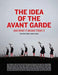 The Idea of the Avant Garde: And What It Means Today, Volume 2 Volume 2 by Marc James Léger