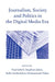 Journalism, Society and Politics in the Digital Media Era by Nael Jebril, Stephen Jukes, Sofia Iordanidou