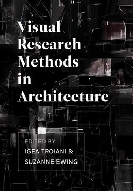 Visual Methodologies in Architectural Research by Igea Troiani