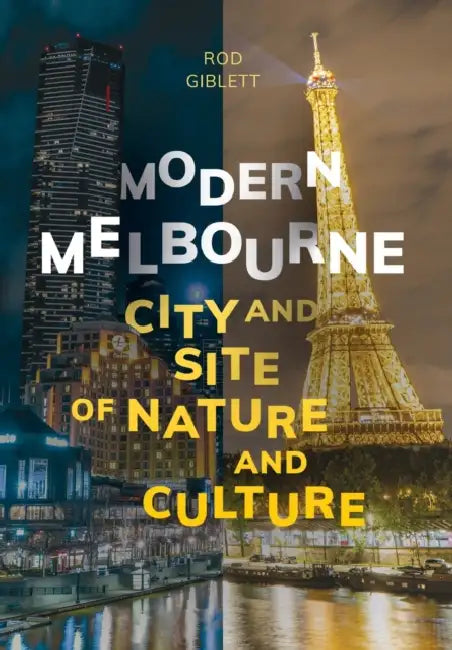 Modern Melbourne: City and Site of Nature and Culture by Rod Giblett, Warwick Mules, Emily Potter