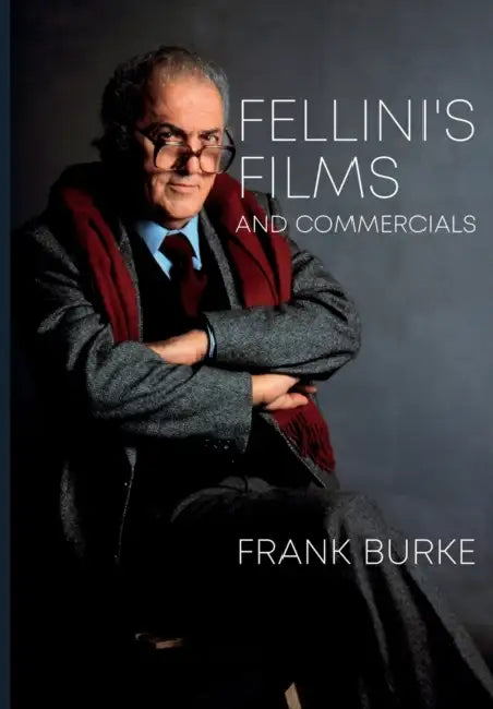 Fellini's Films and Commercials: From Postwar to Postmodern by Frank Burke