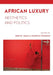 African Luxury: Aesthetics and Politics by Mehita Iqani, Simidele Dosekun