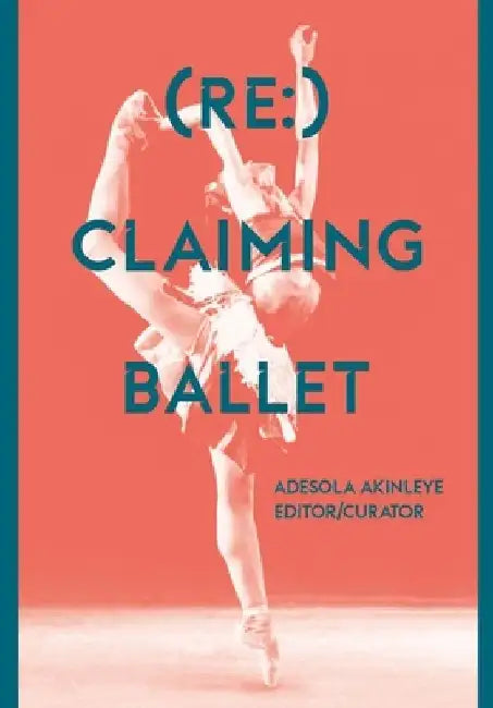 (re: ) Claiming Ballet by Adesola Akinleye
